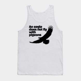 An eagle does not fly with pigeons Tank Top